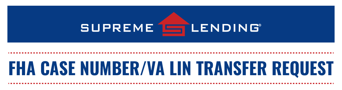 Supreme Lending FHA Case Number / VA LIN Transfer Request